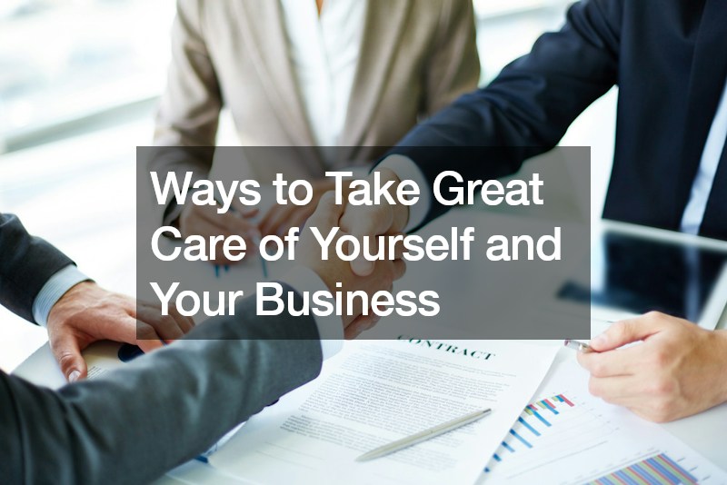 Ways to Take Great Care of Yourself and Your Business