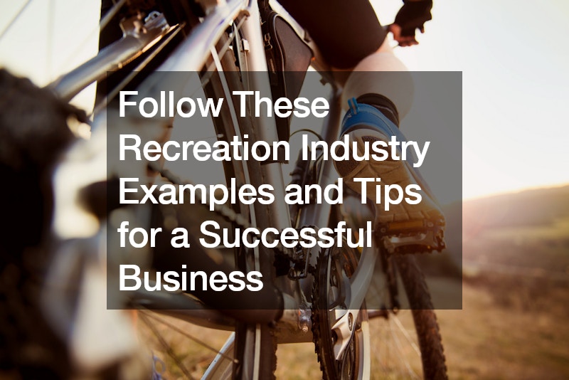 Follow These Recreation Industry Examples and Tips for a Successful Business
